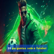 20 perguntas sobre futebol